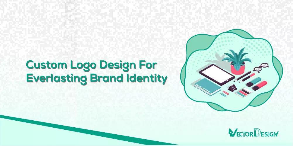 Custom Logo Design For Everlasting Brand Identity- written by vector design us, inc.