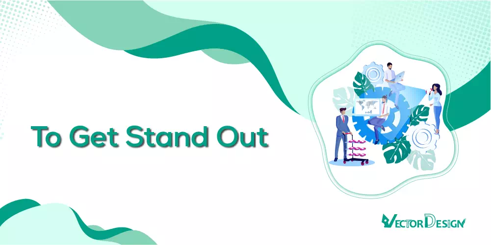 To Get Stand Out-01- vector design us, inc.