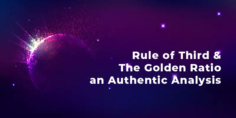 Rule of Third and the Golden Ratio – An Authentic Analysis