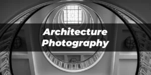 Architecture Photography- tips and tricks