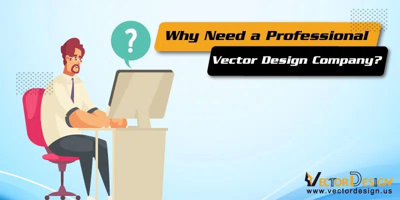 Why Need a Professional Vector Design Company