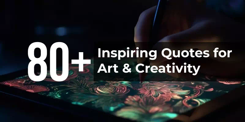 80 Inspiring Quotes for Art & Creativity