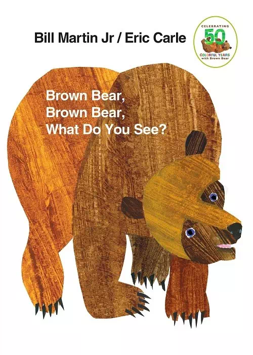 Brown Bear, Brown Bear, What Do You See by Bill Martin Jr. and Eric Carle