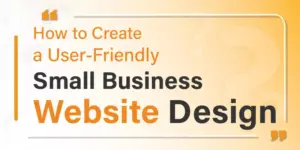 How to Create a User Friendly Small Business Website Design