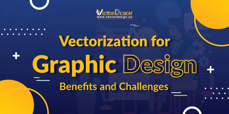 Vectorization for Graphic Design Benefits and Challenges