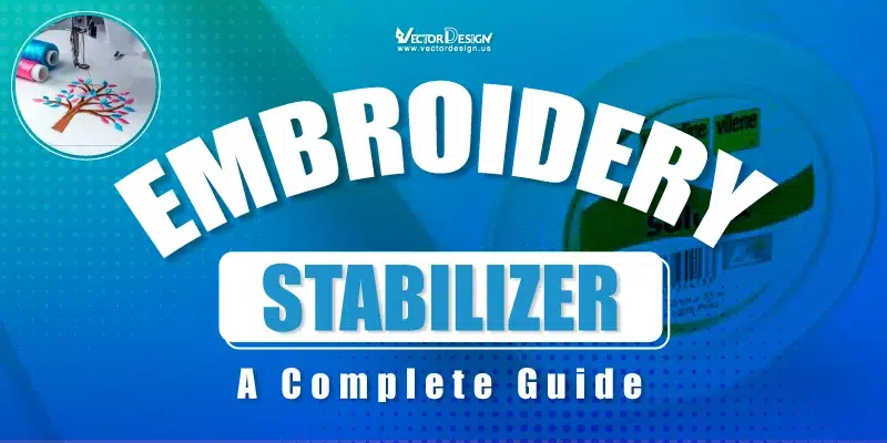 Embroidery Stabilizer A Complete Guide